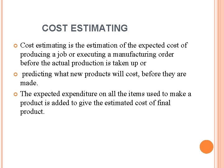 COST ESTIMATING Cost estimating is the estimation of the expected cost of producing a COST ESTIMATING Cost estimating is the estimation of the expected cost of producing a