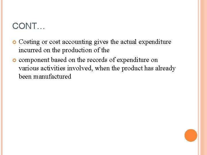 CONT… Costing or cost accounting gives the actual expenditure incurred on the production of CONT… Costing or cost accounting gives the actual expenditure incurred on the production of