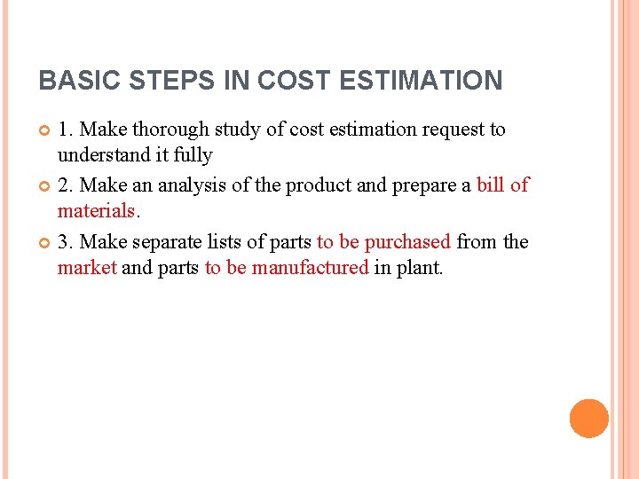 BASIC STEPS IN COST ESTIMATION 1. Make thorough study of cost estimation request to BASIC STEPS IN COST ESTIMATION 1. Make thorough study of cost estimation request to