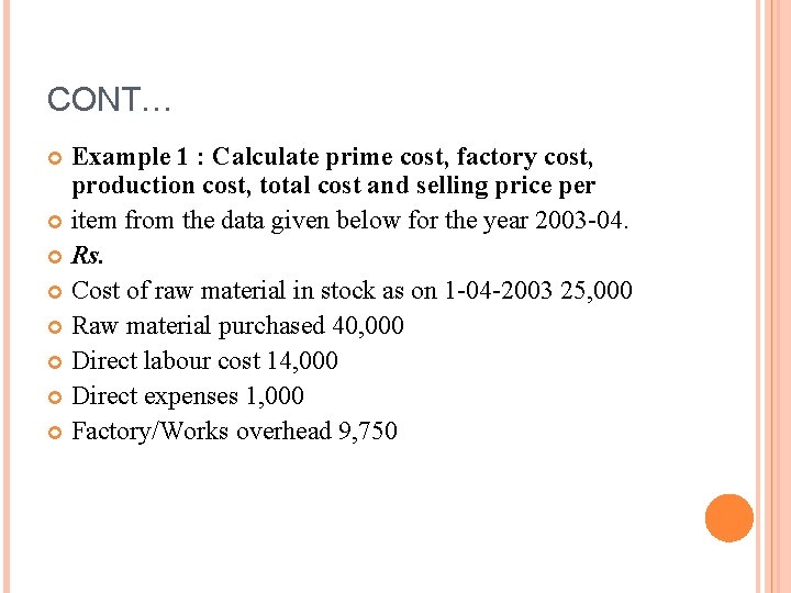 CONT… Example 1 : Calculate prime cost, factory cost, production cost, total cost and CONT… Example 1 : Calculate prime cost, factory cost, production cost, total cost and