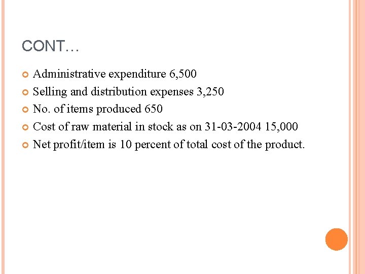 CONT… Administrative expenditure 6, 500 Selling and distribution expenses 3, 250 No. of items CONT… Administrative expenditure 6, 500 Selling and distribution expenses 3, 250 No. of items