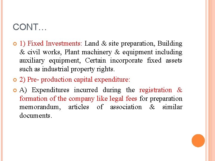 CONT… 1) Fixed Investments: Land & site preparation, Building & civil works, Plant machinery CONT… 1) Fixed Investments: Land & site preparation, Building & civil works, Plant machinery