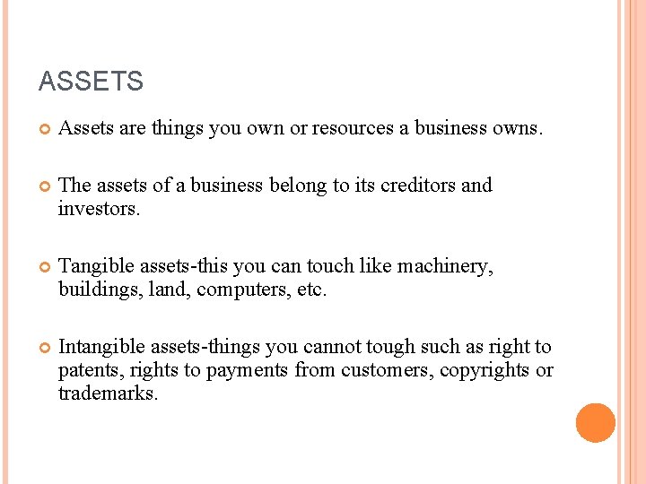 ASSETS Assets are things you own or resources a business owns. The assets of ASSETS Assets are things you own or resources a business owns. The assets of