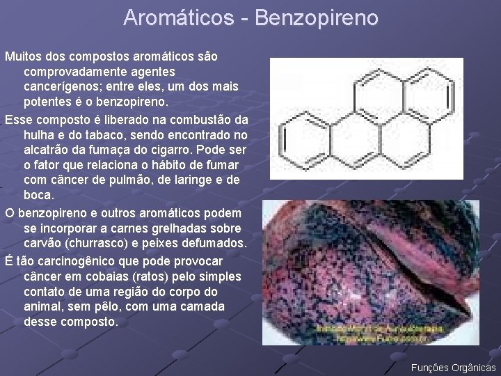 Aromáticos - Benzopireno Muitos dos compostos aromáticos são comprovadamente agentes cancerígenos; entre eles, um