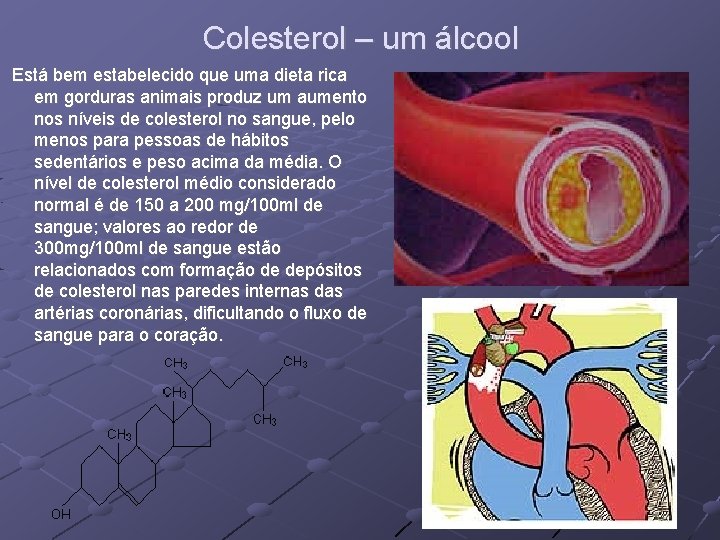 Colesterol – um álcool Está bem estabelecido que uma dieta rica em gorduras animais