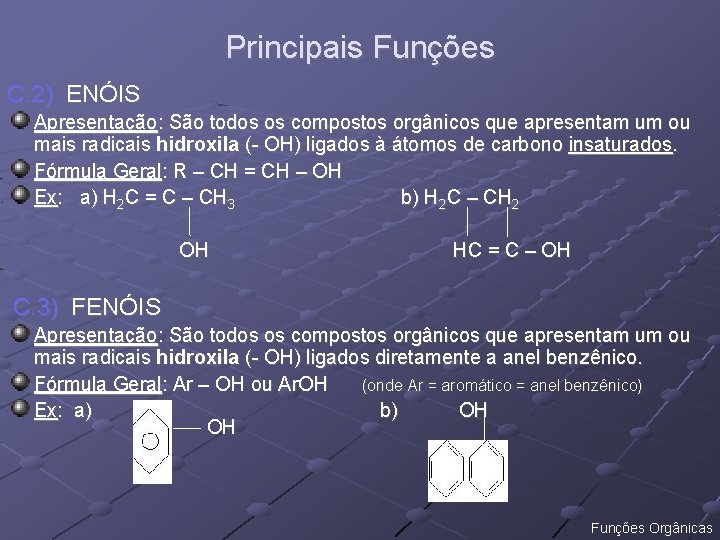 Principais Funções C. 2) ENÓIS Apresentação: São todos os compostos orgânicos que apresentam um