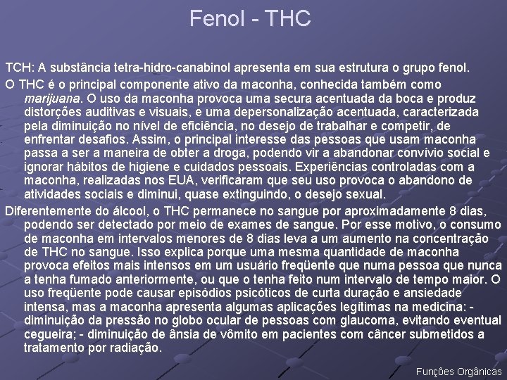 Fenol - THC TCH: A substância tetra-hidro-canabinol apresenta em sua estrutura o grupo fenol.