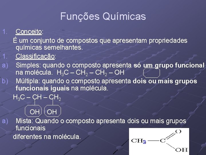 Funções Químicas 1. Conceito: É um conjunto de compostos que apresentam propriedades químicas semelhantes.