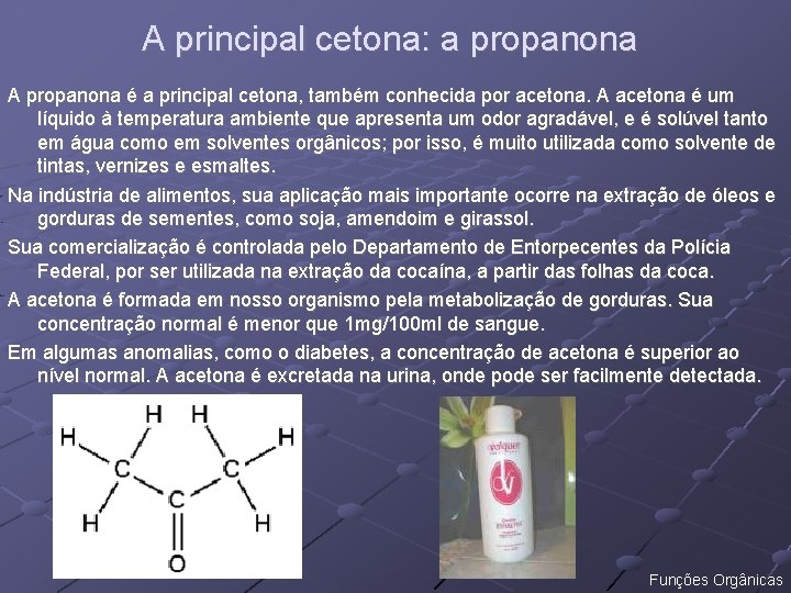 A principal cetona: a propanona A propanona é a principal cetona, também conhecida por