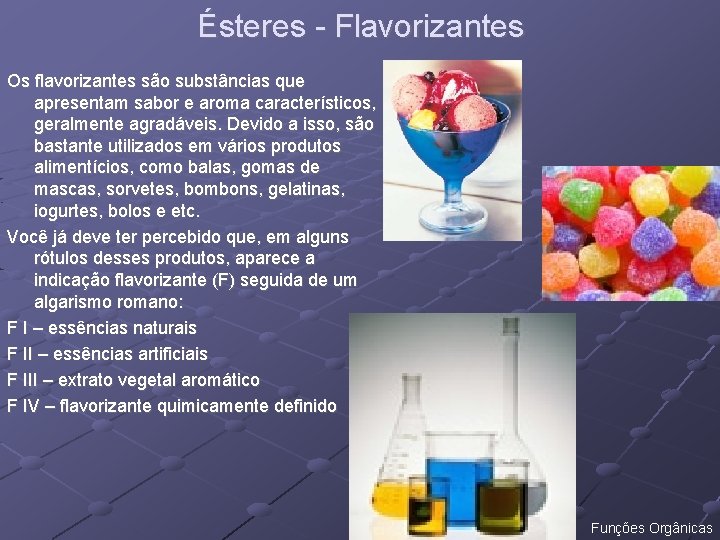Ésteres - Flavorizantes Os flavorizantes são substâncias que apresentam sabor e aroma característicos, geralmente