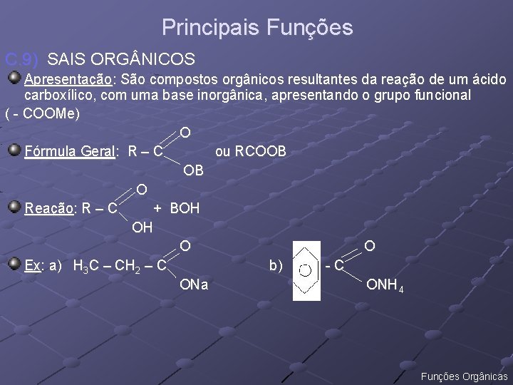 Principais Funções C. 9) SAIS ORG NICOS Apresentação: São compostos orgânicos resultantes da reação