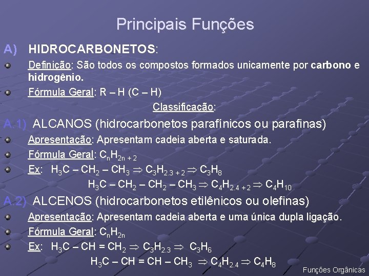 Principais Funções A) HIDROCARBONETOS: Definição: São todos os compostos formados unicamente por carbono e