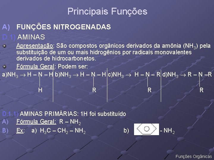Principais Funções A) FUNÇÕES NITROGENADAS D. 1) AMINAS Apresentação: São compostos orgânicos derivados da