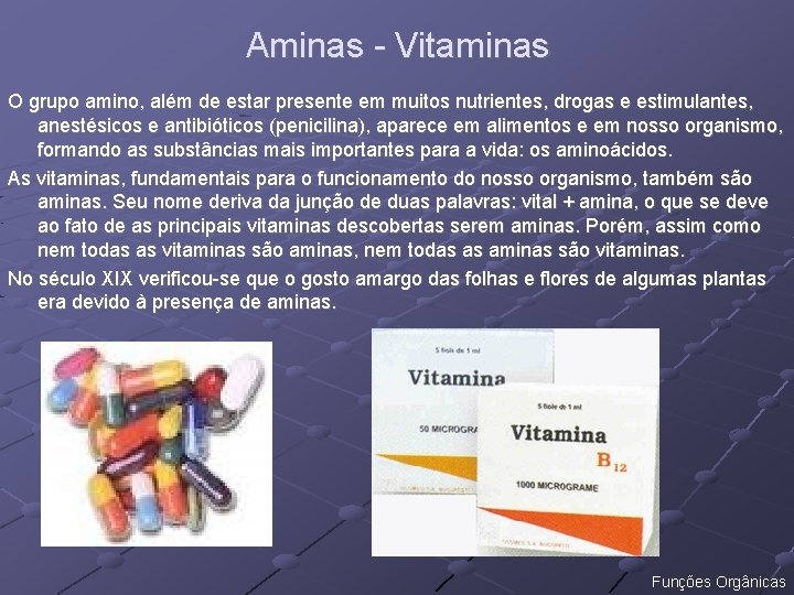 Aminas - Vitaminas O grupo amino, além de estar presente em muitos nutrientes, drogas