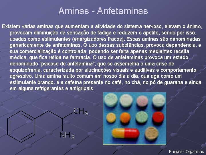 Aminas - Anfetaminas Existem várias aminas que aumentam a atividade do sistema nervoso, elevam