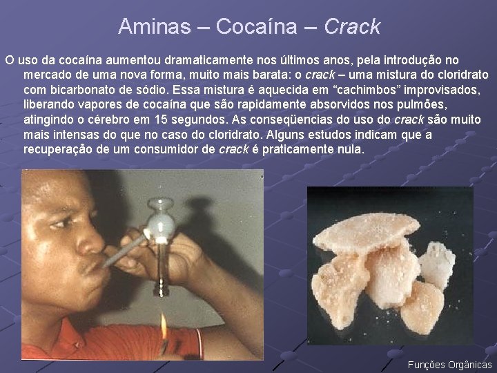 Aminas – Cocaína – Crack O uso da cocaína aumentou dramaticamente nos últimos anos,