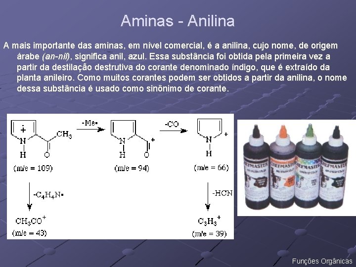 Aminas - Anilina A mais importante das aminas, em nível comercial, é a anilina,