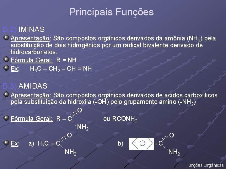 Principais Funções D. 2) IMINAS Apresentação: São compostos orgânicos derivados da amônia (NH 3)