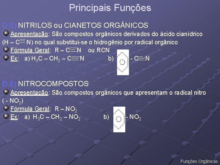 Principais Funções D. 5) NITRILOS ou CIANETOS ORG NICOS Apresentação: São compostos orgânicos derivados