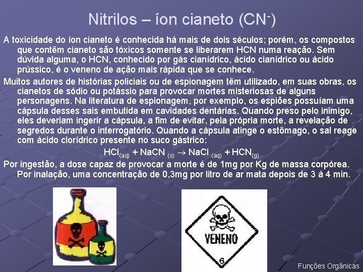 Nitrilos – íon cianeto (CN-) A toxicidade do íon cianeto é conhecida há mais