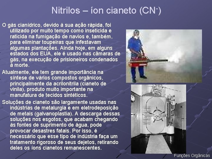 Nitrilos – íon cianeto (CN-) O gás cianídrico, devido à sua ação rápida, foi