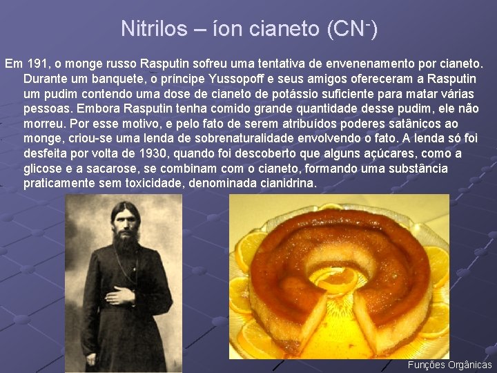 Nitrilos – íon cianeto (CN-) Em 191, o monge russo Rasputin sofreu uma tentativa