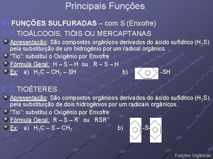 Principais Funções E) FUNÇÕES SULFURADAS – com S (Enxofre) E. 1) TIOÁLCOOIS, TIÓIS OU