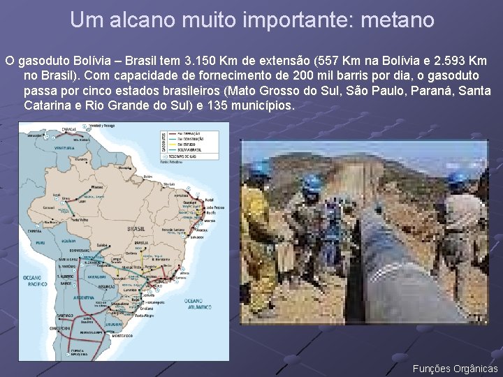 Um alcano muito importante: metano O gasoduto Bolívia – Brasil tem 3. 150 Km