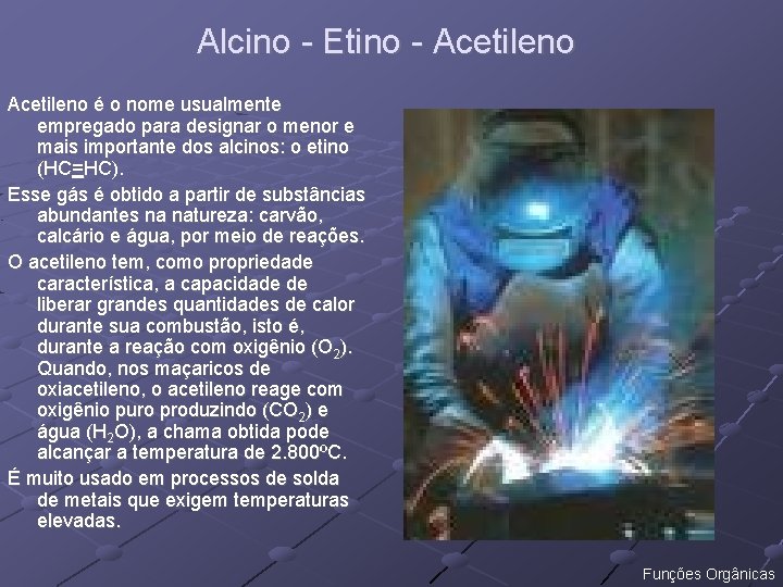 Alcino - Etino - Acetileno é o nome usualmente empregado para designar o menor