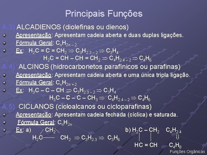 Principais Funções A. 3) ALCADIENOS (diolefinas ou dienos) Apresentação: Apresentam cadeia aberta e duas