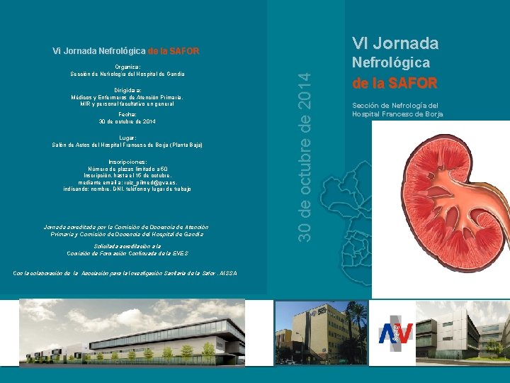 VI Jornada Organiza: Sección de Nefrología del Hospital de Gandia Dirigida a: Médicos y