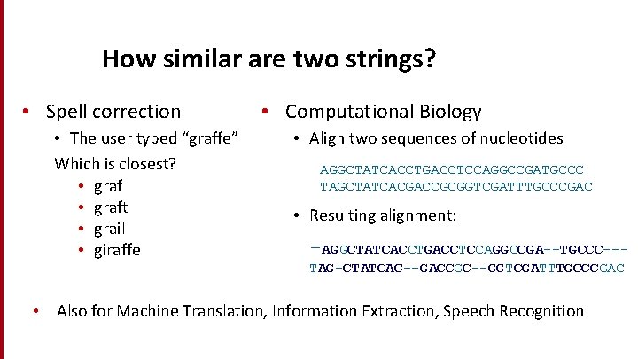 How similar are two strings? • Spell correction • The user typed “graffe” Which