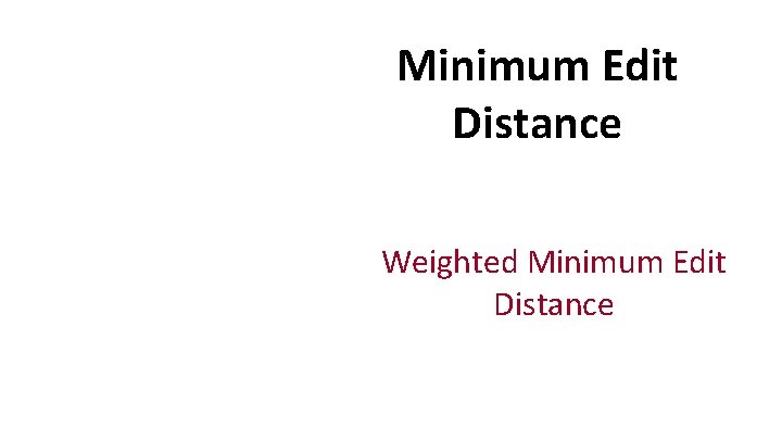 Minimum Edit Distance Weighted Minimum Edit Distance 
