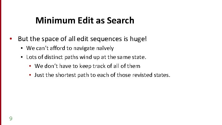 Minimum Edit as Search • But the space of all edit sequences is huge!