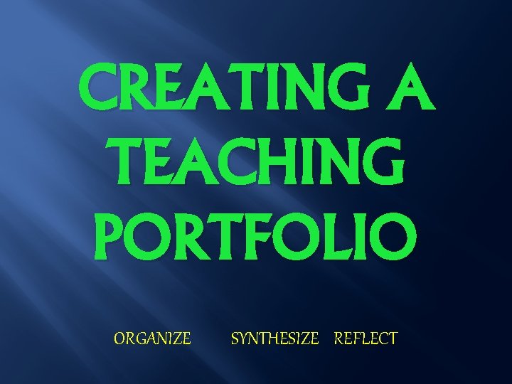 CREATING A TEACHING PORTFOLIO ORGANIZE SYNTHESIZE REFLECT 