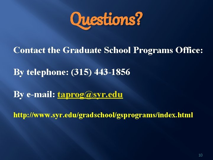 Questions? Contact the Graduate School Programs Office: By telephone: (315) 443 -1856 By e-mail: