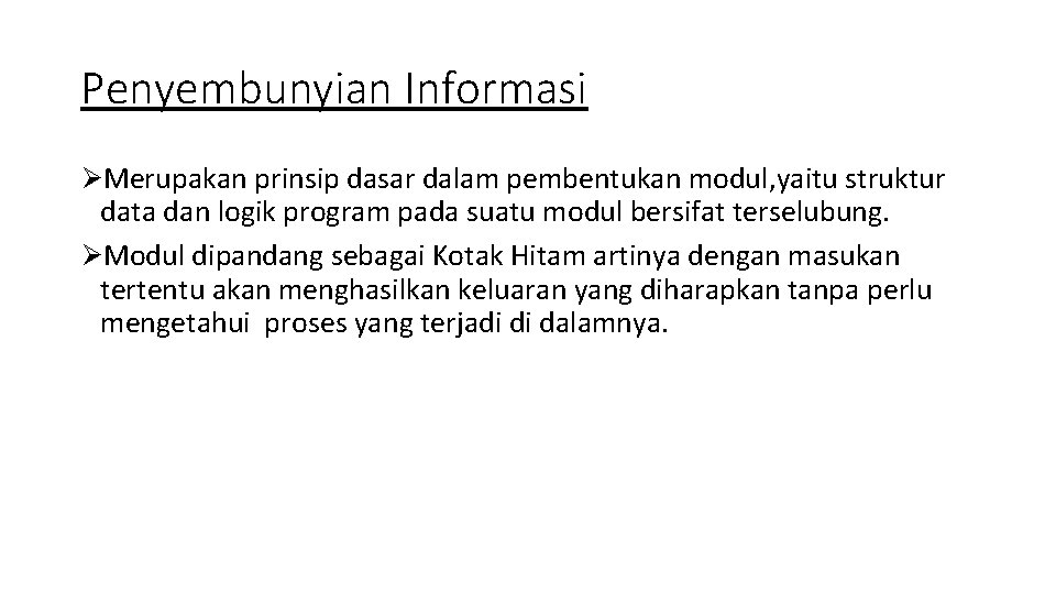 Penyembunyian Informasi ØMerupakan prinsip dasar dalam pembentukan modul, yaitu struktur data dan logik program