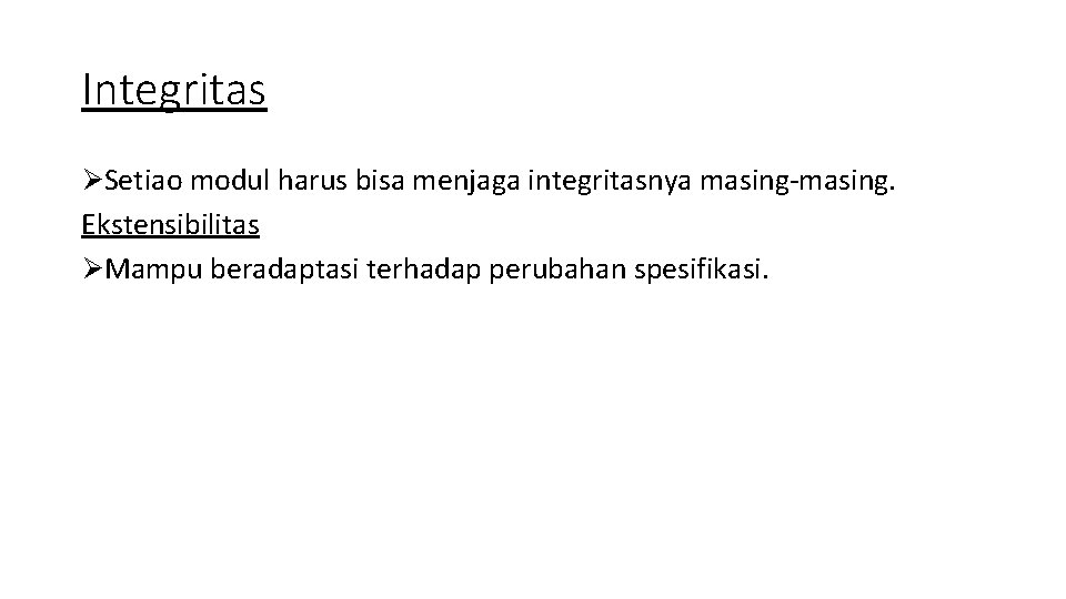 Integritas ØSetiao modul harus bisa menjaga integritasnya masing-masing. Ekstensibilitas ØMampu beradaptasi terhadap perubahan spesifikasi.