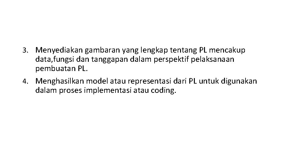 3. Menyediakan gambaran yang lengkap tentang PL mencakup data, fungsi dan tanggapan dalam perspektif