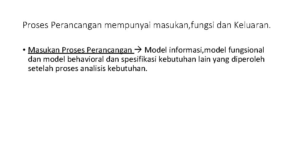 Proses Perancangan mempunyai masukan, fungsi dan Keluaran. • Masukan Proses Perancangan Model informasi, model