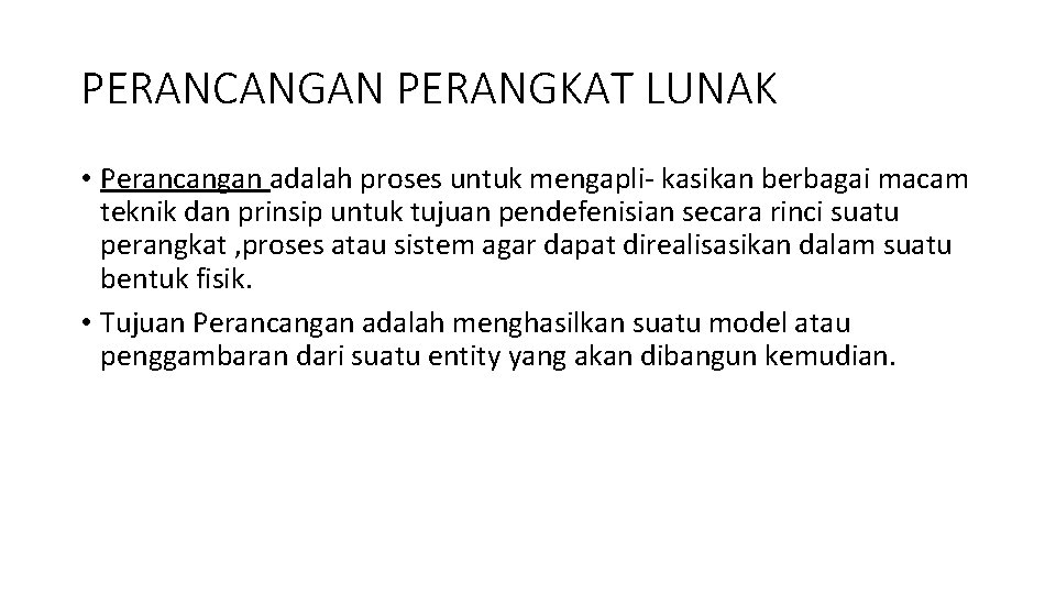 PERANCANGAN PERANGKAT LUNAK • Perancangan adalah proses untuk mengapli- kasikan berbagai macam teknik dan