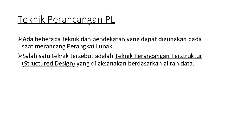 Teknik Perancangan PL ØAda beberapa teknik dan pendekatan yang dapat digunakan pada saat merancang