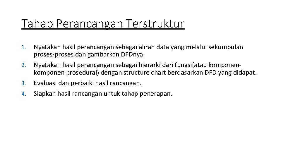 Tahap Perancangan Terstruktur 1. 2. 3. 4. Nyatakan hasil perancangan sebagai aliran data yang