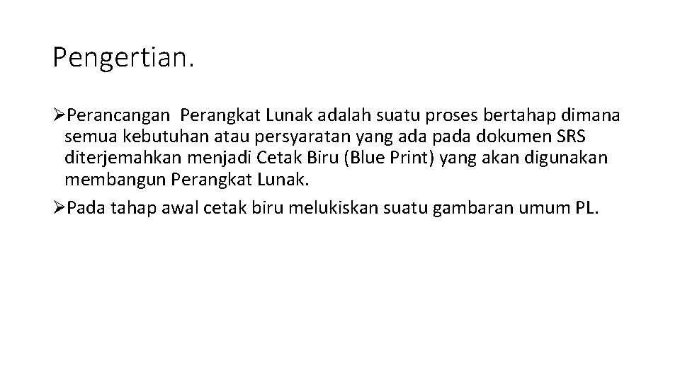 Pengertian. ØPerancangan Perangkat Lunak adalah suatu proses bertahap dimana semua kebutuhan atau persyaratan yang