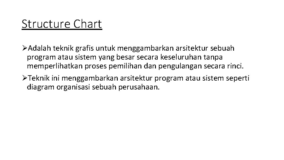 Structure Chart ØAdalah teknik grafis untuk menggambarkan arsitektur sebuah program atau sistem yang besar