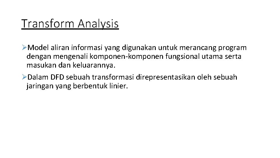 Transform Analysis ØModel aliran informasi yang digunakan untuk merancang program dengan mengenali komponen-komponen fungsional