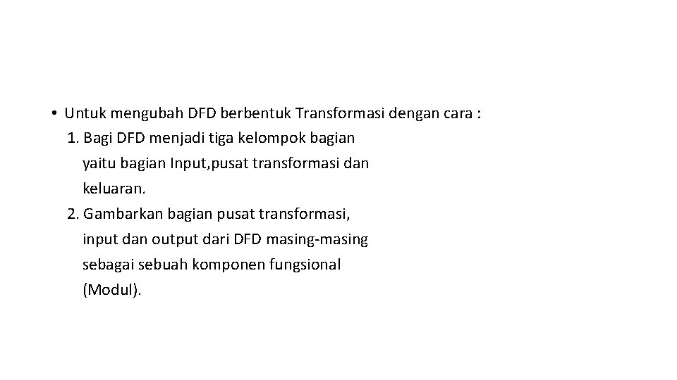  • Untuk mengubah DFD berbentuk Transformasi dengan cara : 1. Bagi DFD menjadi