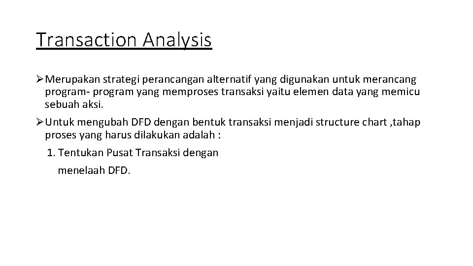 Transaction Analysis ØMerupakan strategi perancangan alternatif yang digunakan untuk merancang program- program yang memproses