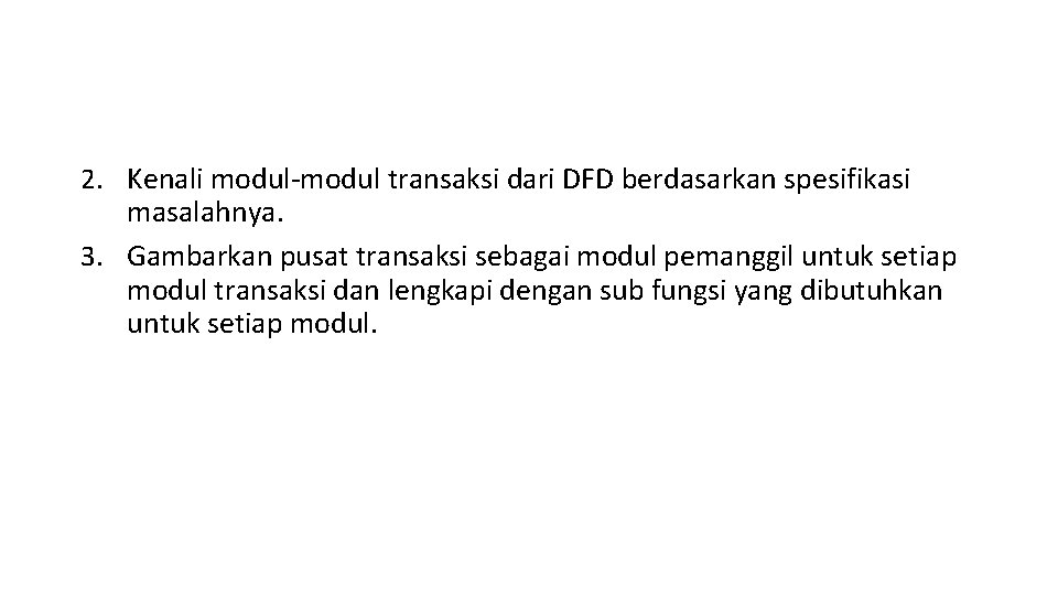 2. Kenali modul-modul transaksi dari DFD berdasarkan spesifikasi masalahnya. 3. Gambarkan pusat transaksi sebagai