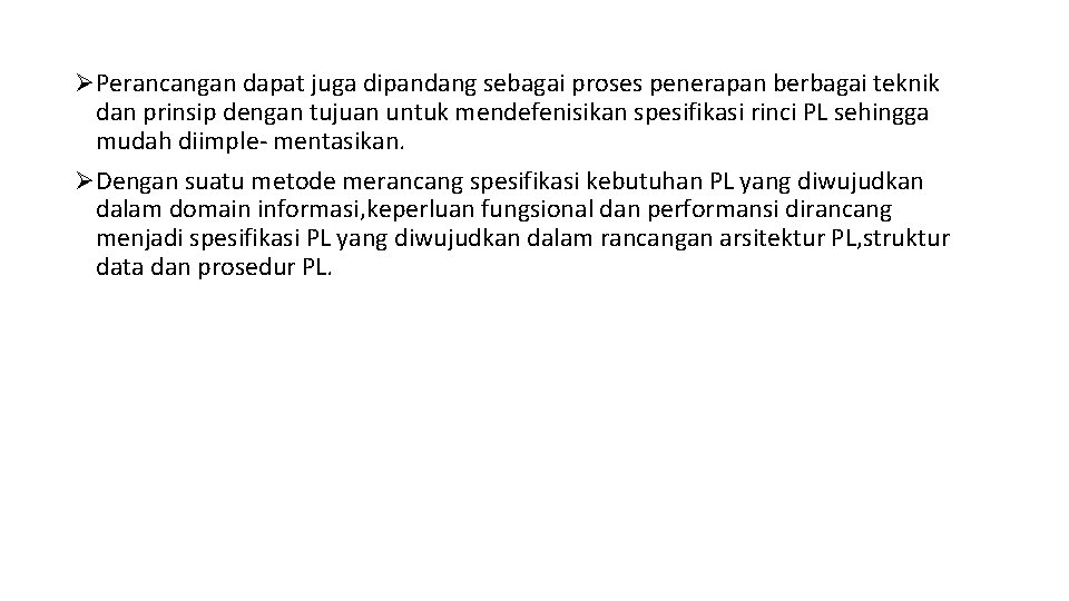 ØPerancangan dapat juga dipandang sebagai proses penerapan berbagai teknik dan prinsip dengan tujuan untuk